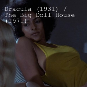 Dracula (1931) and The Big Doll House (1971)