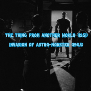 The Thing from Another World (1951) and Invasion of Astro-Monster (1965)