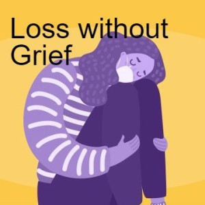 Loss without Grief