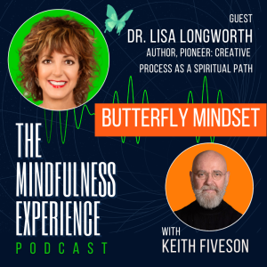 S01E36 -  Dr. Lisa Longworth - Pioneer, Creative Process as a Spiritual Path - Butterfly Mindset