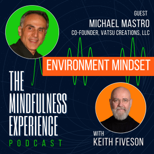 S02E44 - Michael Mastro - Co-Founder, Vatsu Creations, LLC. - Environment Mindset