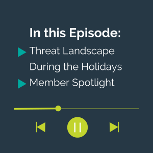 Threat Landscape During the Holidays & Michael Francess Member Spotlight