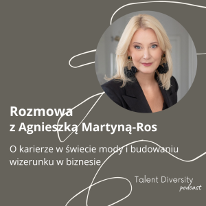 #10 - Rozmowa z Agnieszką Martyną-Ros - o karierze w świecie mody i budowaniu wizerunku w biznesie