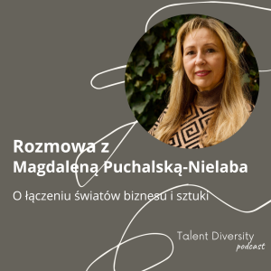 #14 - Rozmowa z Magdaleną Puchalską-Nielaba - o łączeniu światów biznesu i sztuki