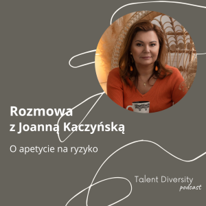 #12 - Rozmowa z Joanną Kaczyńską - o apetycie na ryzyko