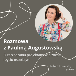 #02 Rozmowa z Pauliną Augustowską czyli ”Panią od projektów” - o zarządzaniu projektami w biznesie i życiu osobistym