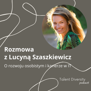 #01  Rozmowa z Lucyną Szaszkiewicz - o rozwoju osobistym i karierze w IT