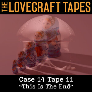 Case 14 Tape 11: This Is The End