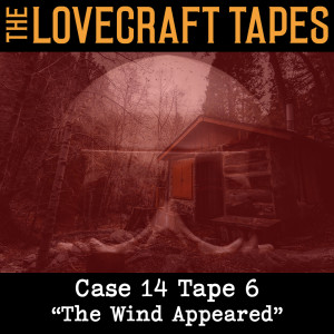 Case 14 Tape 6: The Wind Appeared