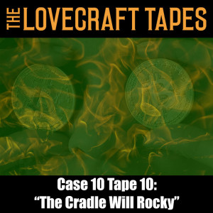Case 10 Tape 10: The Cradle Will Rocky