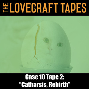 Case 10 Tape 2: Catharsis, Rebirth