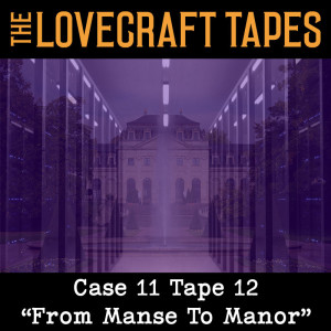 Case 11 Tape 12: From Manse To Manor