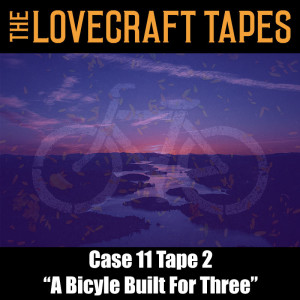 Case 11 Tape 2: A Bicycle Built For Three