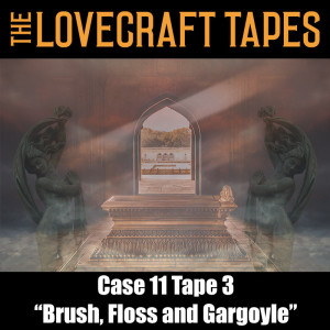 Case 11 Tape 3: Brush, Floss and Gargoyle