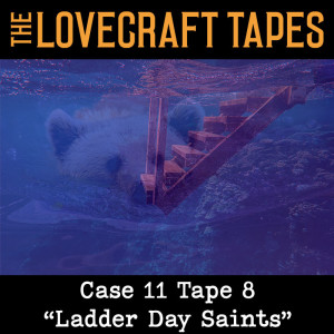 Case 11 Tape 8: Ladder Day Saints
