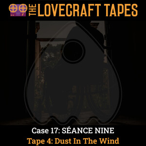 Case 17: SÉANCE NINE / Tape 4: Dust In The Wind