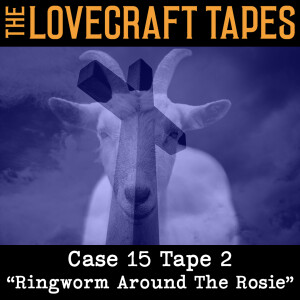 Case 15 Tape 2: Ringworm Around The Rosie