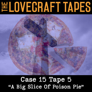 Case 15 Tape 5: A Big Slice Of Poison Pie