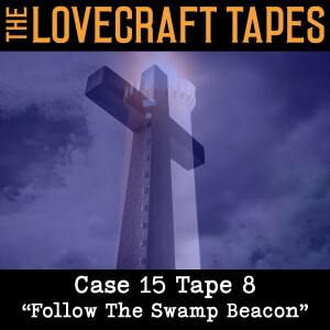 Case 15 Tape 8: Follow The Swamp Beacon