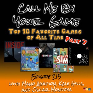 Ep.215 - Top 10 Favorite Games of All Time Part VII - with Mano Agapion, Kale Hills, and Oscar Montoya