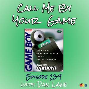 Ep.239 - GameBoy Camera with Dan Lane