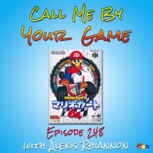 Ep.248 - Mario Kart 64 with Alexis Rhiannon