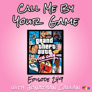 Ep.249 - GTA Vice City with Jonathan Callan