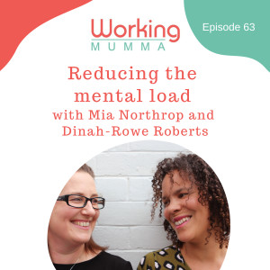 Reducing the mental load with Mia Northrop and Dinah-Rowe Roberts