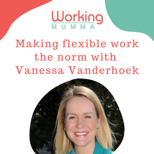 Making flexible work the norm with Vanessa Vanderhoek
