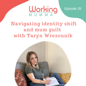 Navigating identity shift and mum guilt with Taryn Wrezounik