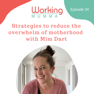 Strategies to reduce the overwhelm of motherhood with Mim Dart