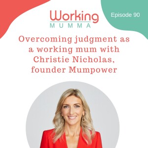 Overcoming judgment as a working mum with Christie Nicholas, founder Mumpower