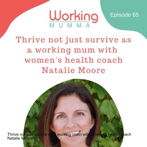 Thrive not just survive as a working mum with women’s health coach Natalie Moore