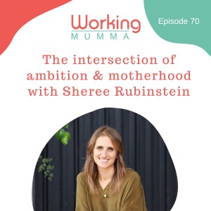 The intersection of ambition and motherhood with Sheree Rubinstein