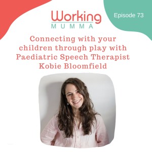 Connecting with your children through play with Paediatric Speech Therapist Kobie Bloomfield