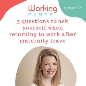 5 questions to ask yourself when returning to work after maternity leave