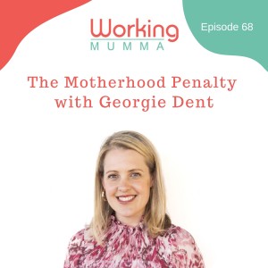 The Motherhood Penalty with Georgie Dent