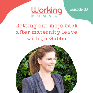 Getting our mojo back after maternity leave with Jo Gobbo