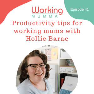 Productivity tips for working mums with Hollie Barac