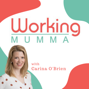 Welcome to the Working Mumma podcast with Carina O’Brien