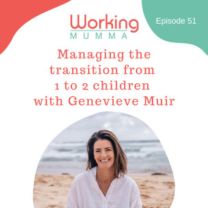 Managing the transition from 1 to 2 children with Genevieve Muir