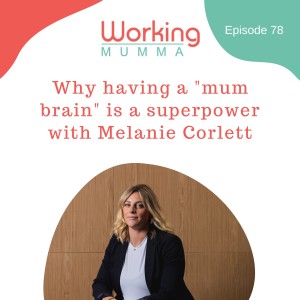 Why having a ”mum brain” is a superpower with Melanie Corlett
