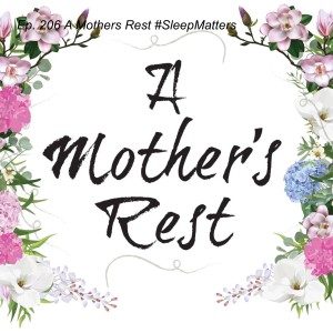 Ep. 206 A Mothers Rest #SleepMatters