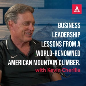 Business Leadership Lessons from a World-Renowned American Mountain Climber - Kevin Cherilla