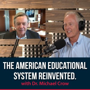 The American Educational System Reinvented! - Dr. Michael Crow