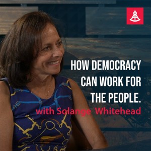 How Democracy can Work for the People - Solange Whitehead