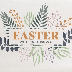 Easter with NorthCross 2025 | What They Saw