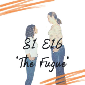 S1 E16 - The Fugue