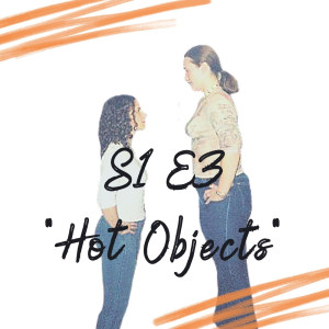 S1 E3 - Hot Objects