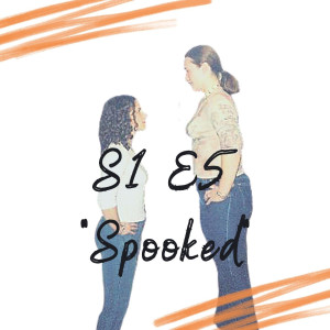 S1 E5 - Spooked